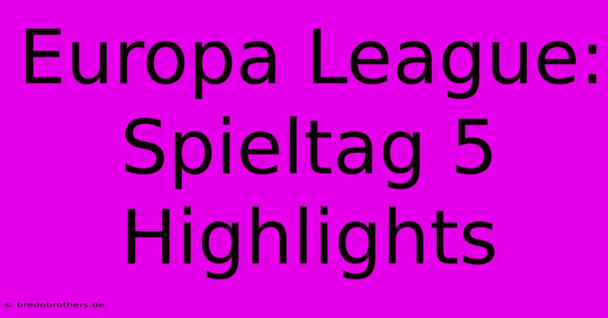 Europa League: Spieltag 5 Highlights