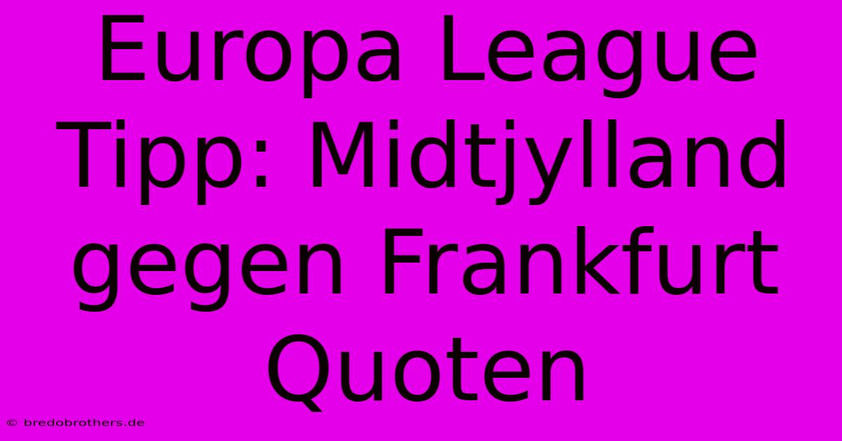 Europa League Tipp: Midtjylland Gegen Frankfurt Quoten