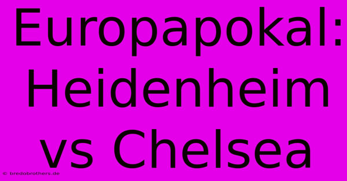 Europapokal: Heidenheim Vs Chelsea