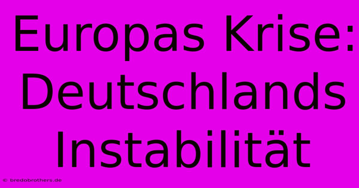 Europas Krise: Deutschlands Instabilität