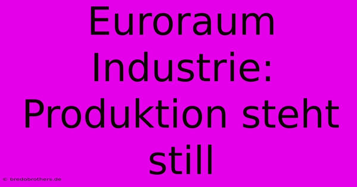 Euroraum Industrie: Produktion Steht Still