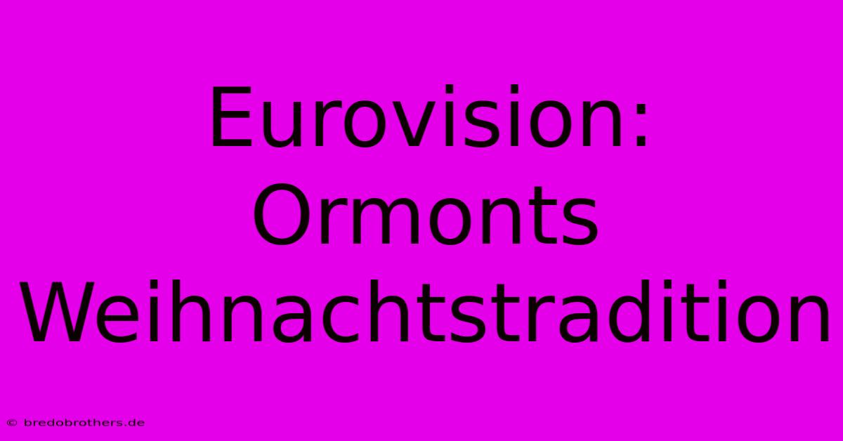 Eurovision: Ormonts Weihnachtstradition