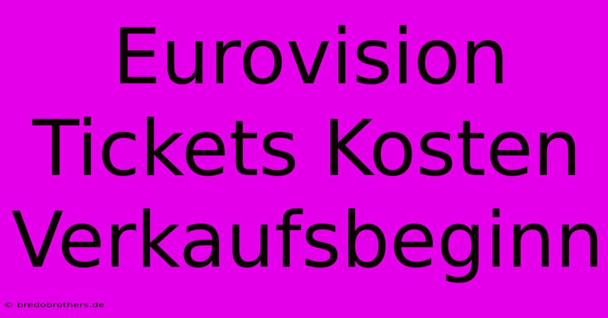 Eurovision Tickets Kosten Verkaufsbeginn