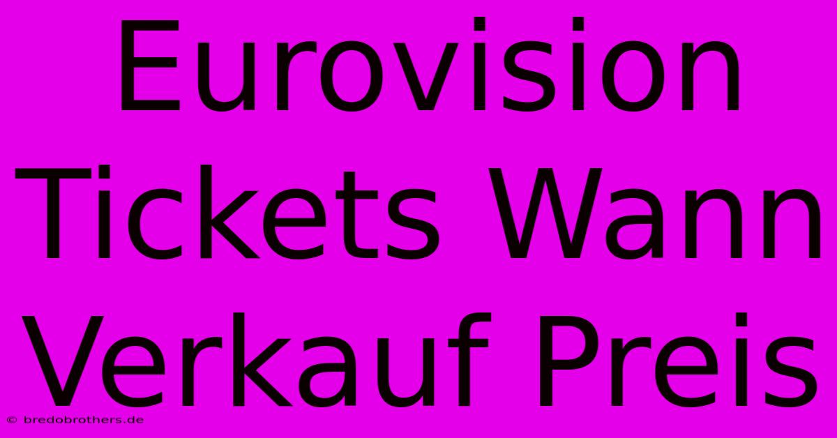 Eurovision Tickets Wann Verkauf Preis