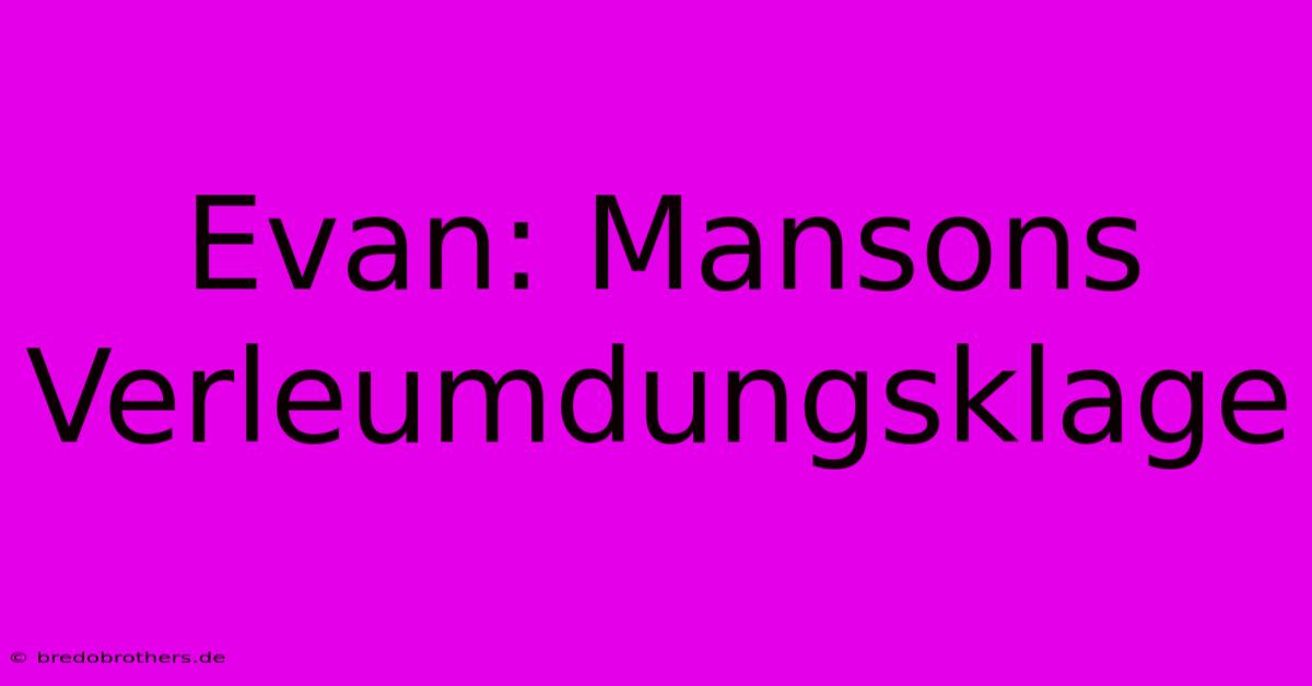 Evan: Mansons Verleumdungsklage