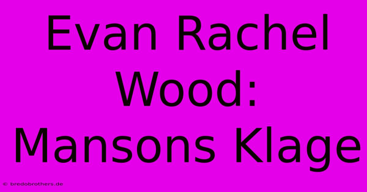 Evan Rachel Wood: Mansons Klage