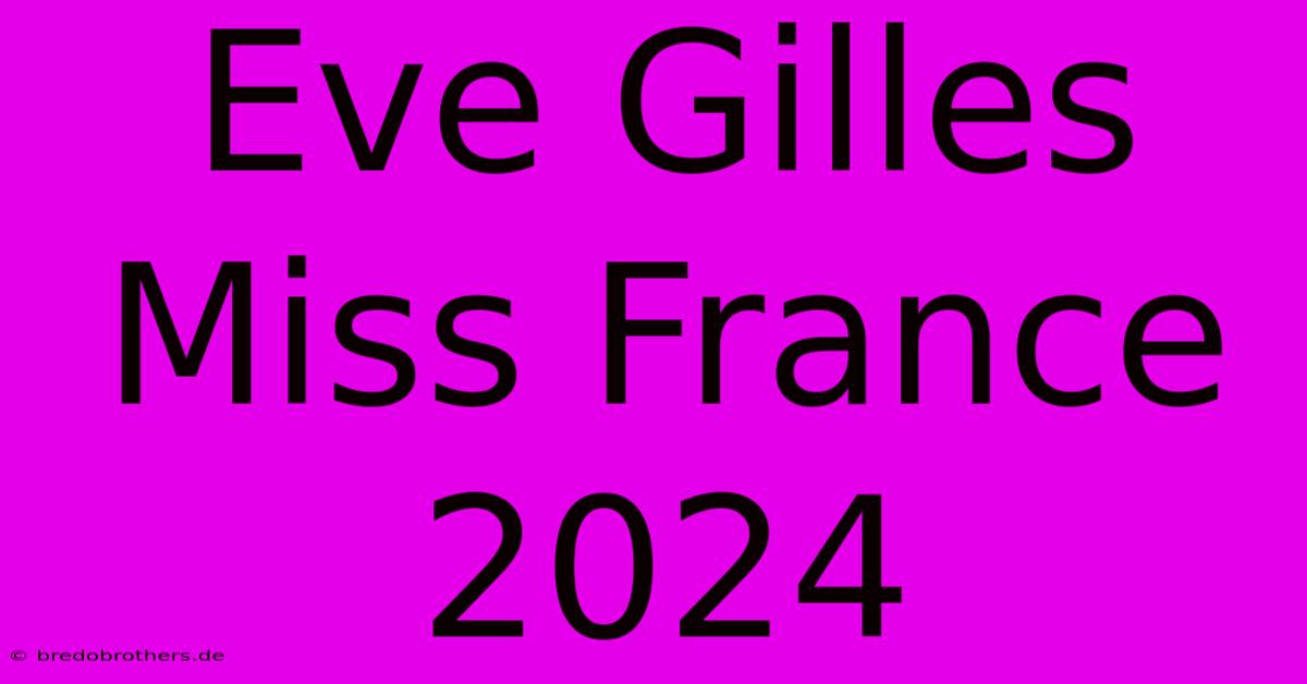 Eve Gilles Miss France 2024