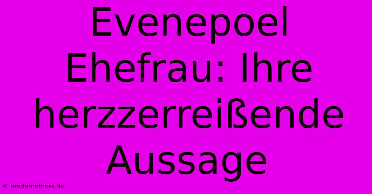 Evenepoel Ehefrau: Ihre Herzzerreißende Aussage