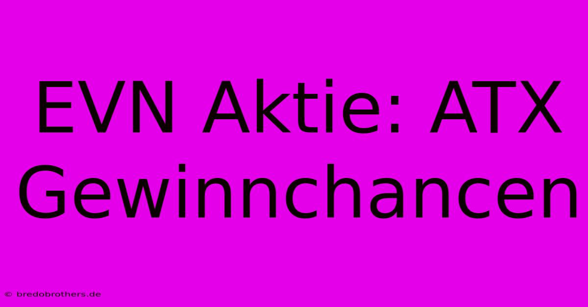 EVN Aktie: ATX Gewinnchancen