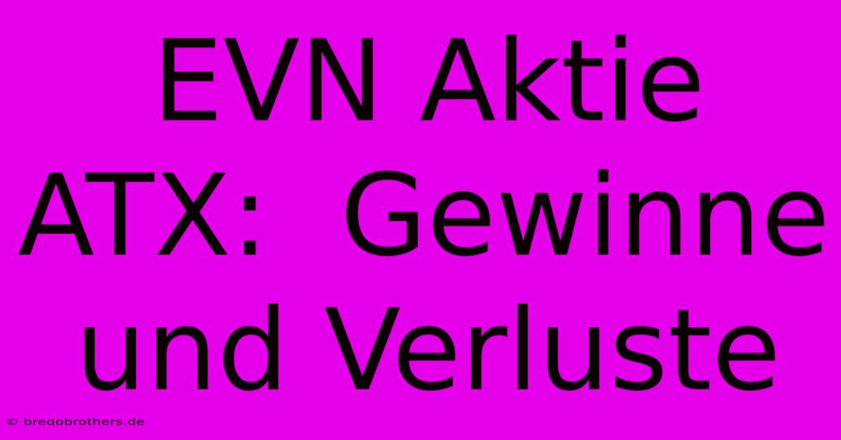 EVN Aktie ATX:  Gewinne Und Verluste