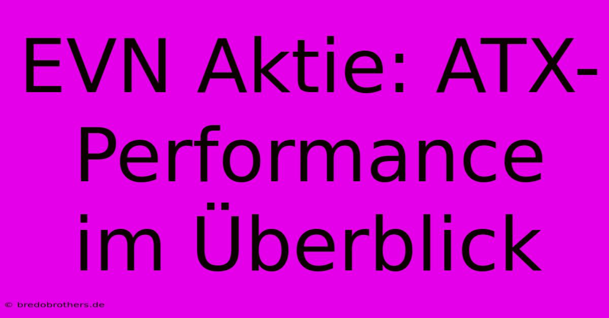 EVN Aktie: ATX-Performance Im Überblick