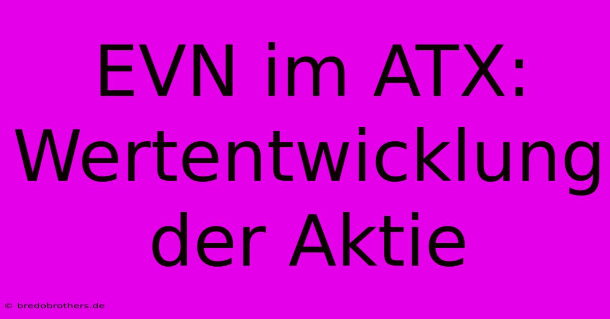 EVN Im ATX: Wertentwicklung Der Aktie