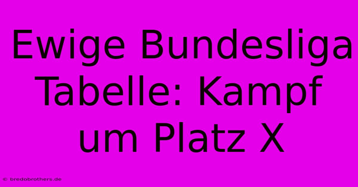 Ewige Bundesliga Tabelle: Kampf Um Platz X