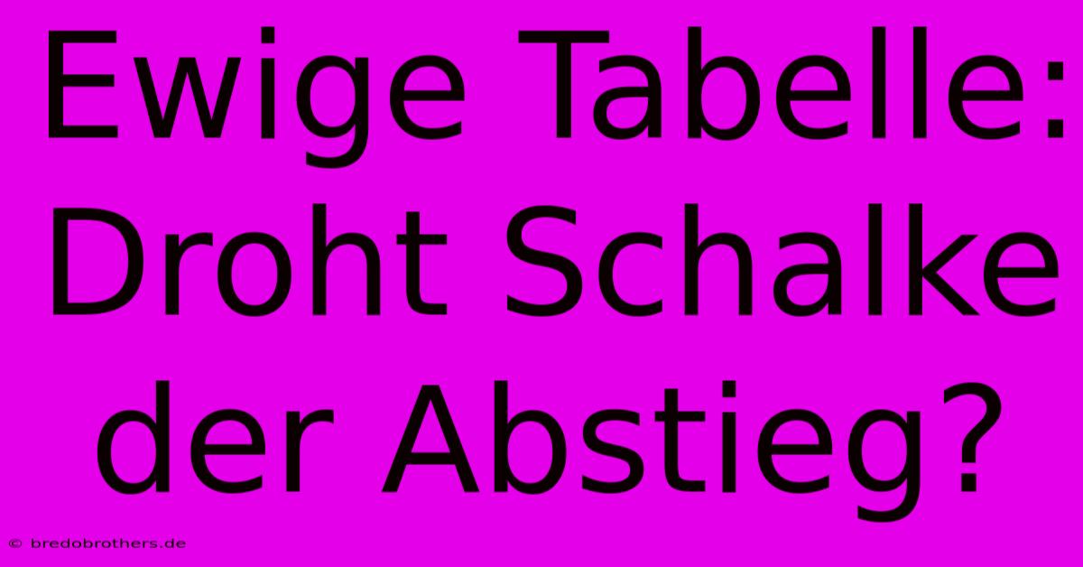 Ewige Tabelle: Droht Schalke Der Abstieg?