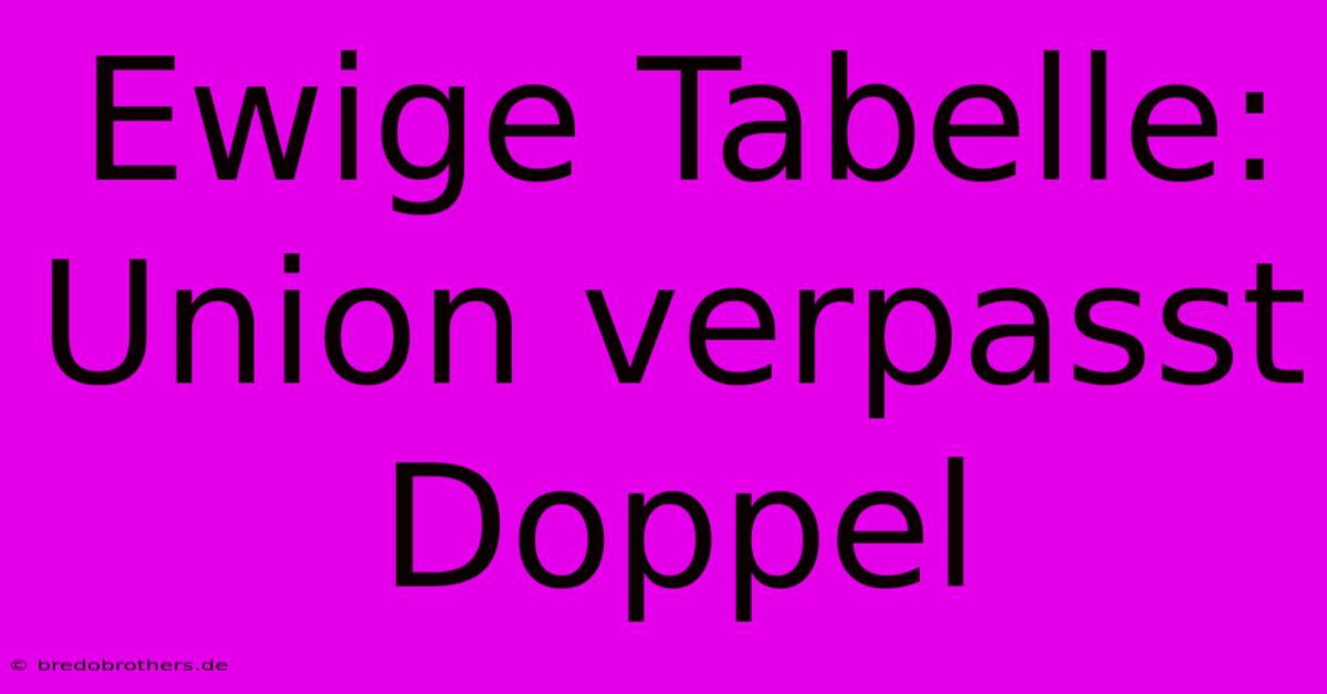 Ewige Tabelle: Union Verpasst Doppel