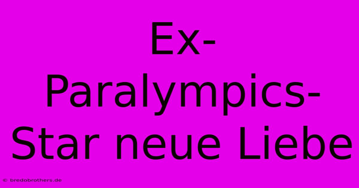 Ex-Paralympics-Star Neue Liebe