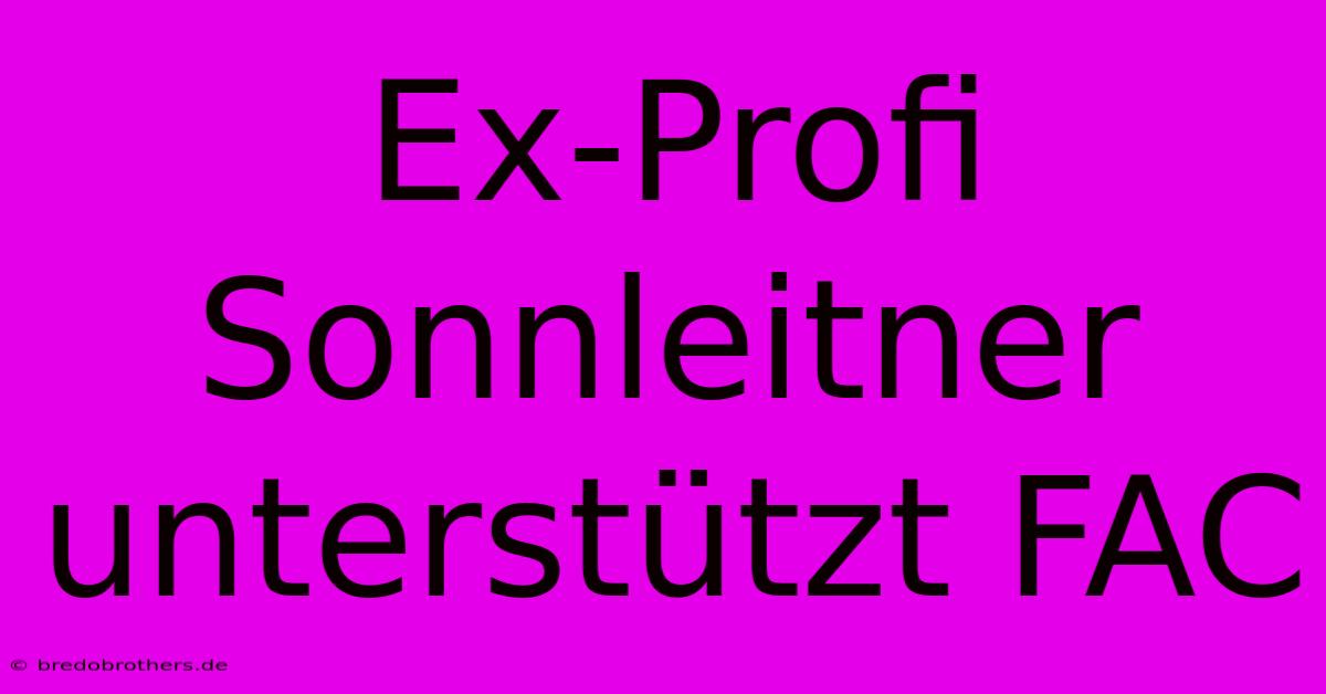 Ex-Profi Sonnleitner Unterstützt FAC