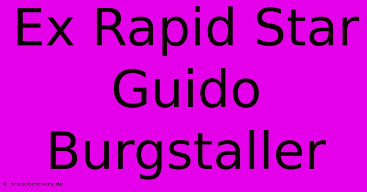 Ex Rapid Star Guido Burgstaller