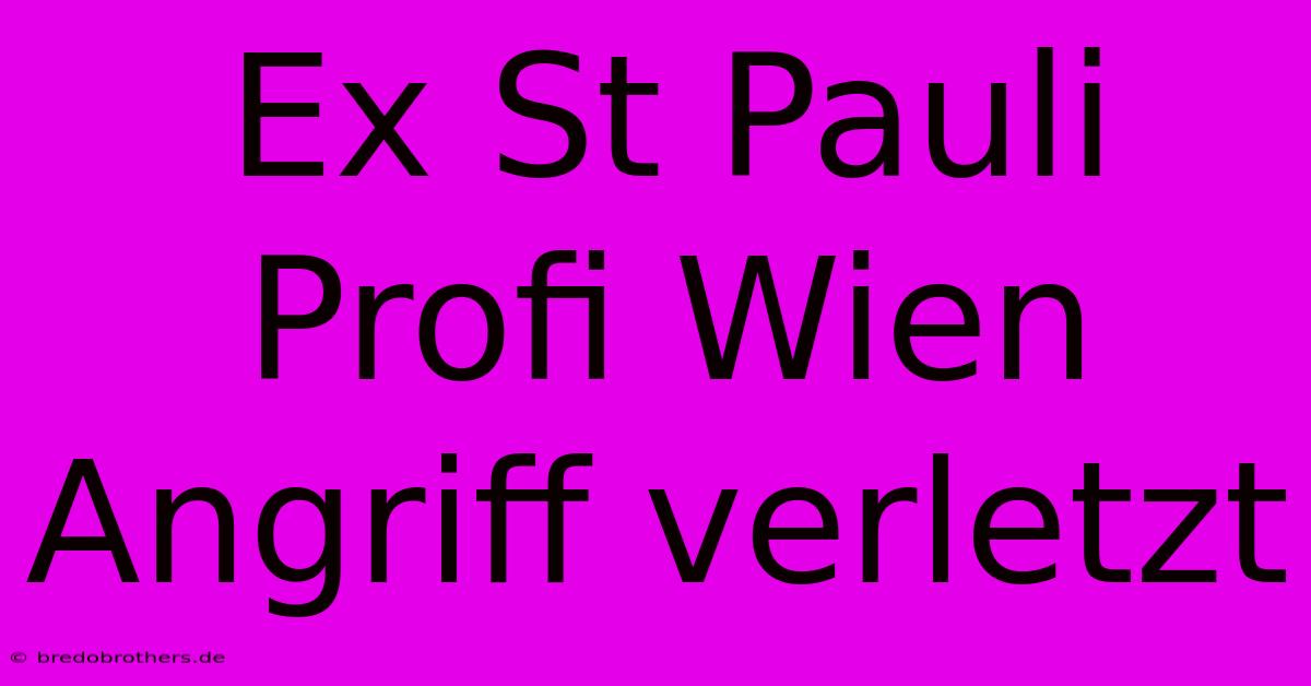 Ex St Pauli Profi Wien Angriff Verletzt