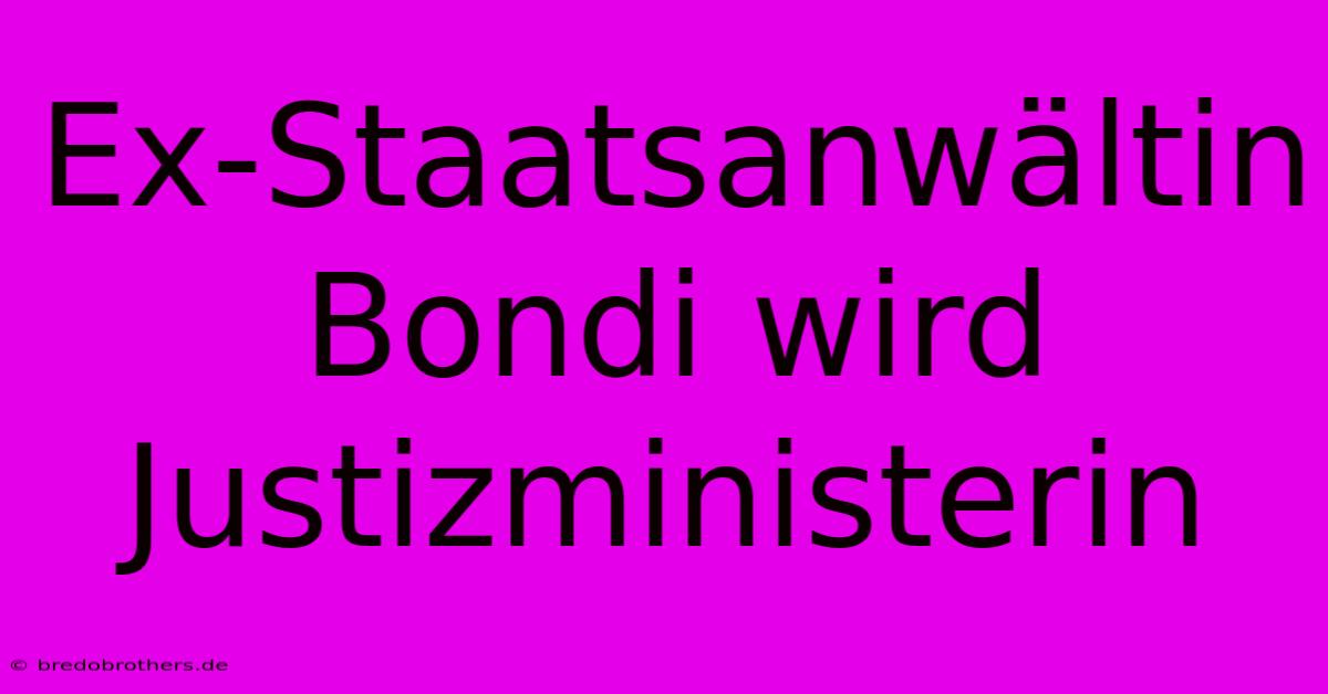 Ex-Staatsanwältin Bondi Wird Justizministerin