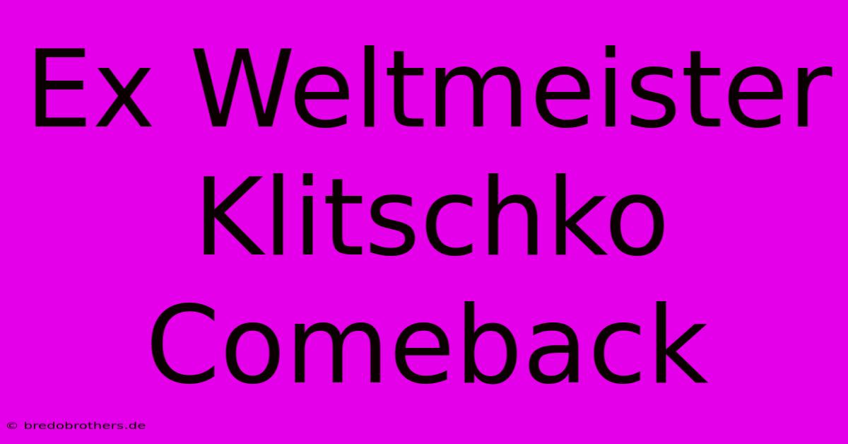 Ex Weltmeister Klitschko Comeback