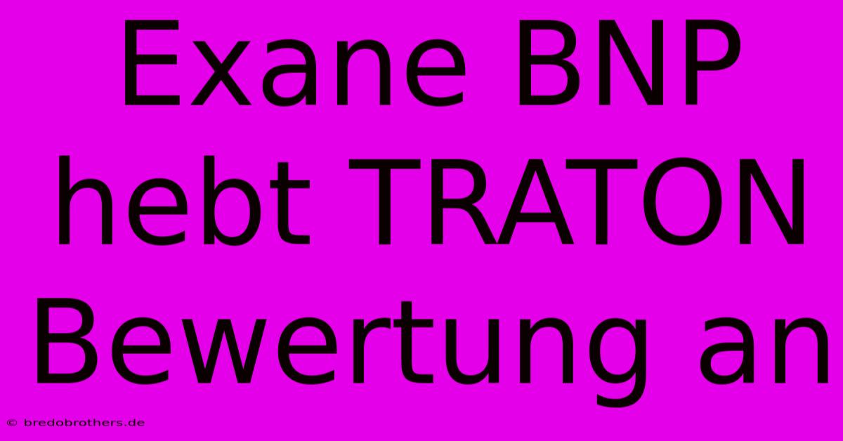 Exane BNP Hebt TRATON Bewertung An