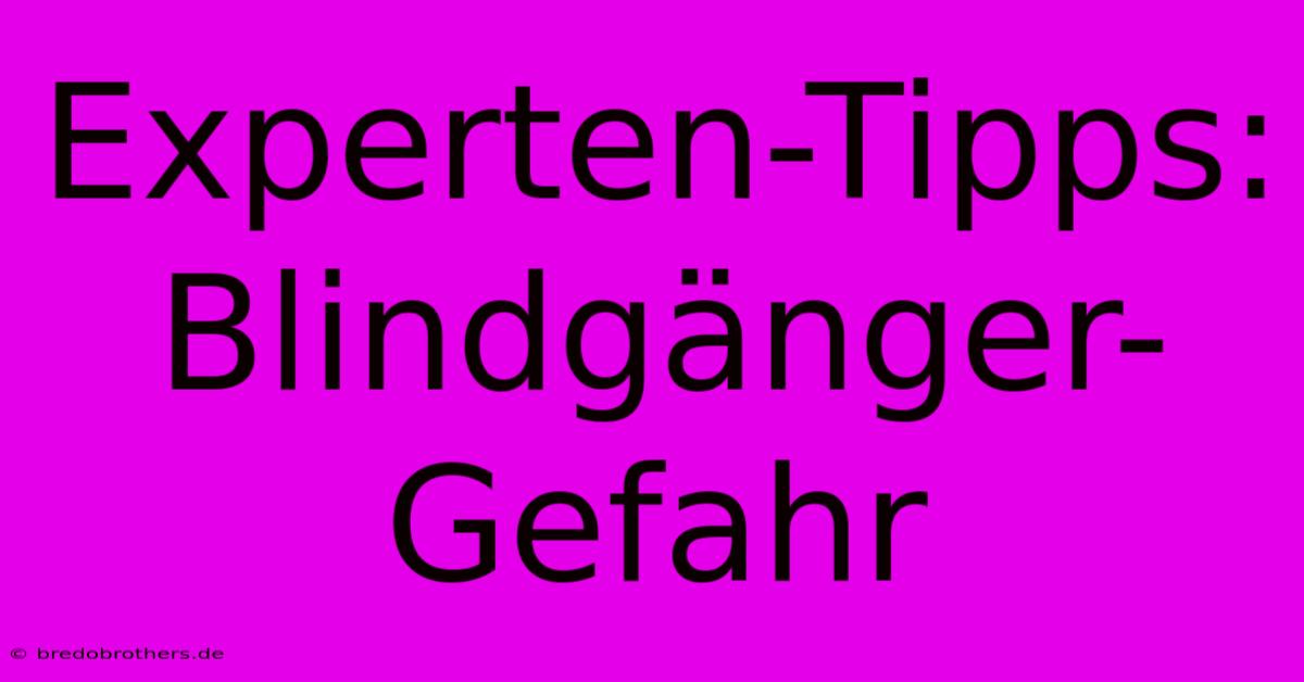 Experten-Tipps: Blindgänger-Gefahr