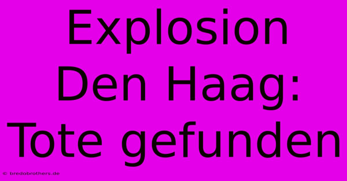 Explosion Den Haag: Tote Gefunden