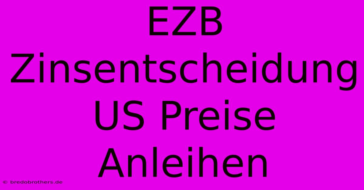 EZB Zinsentscheidung US Preise Anleihen