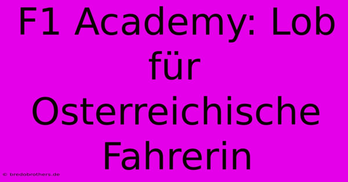 F1 Academy: Lob Für Osterreichische Fahrerin