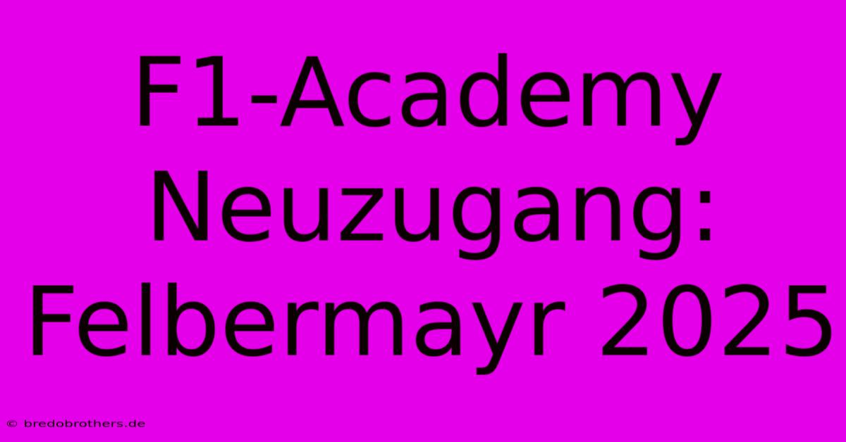 F1-Academy Neuzugang:  Felbermayr 2025