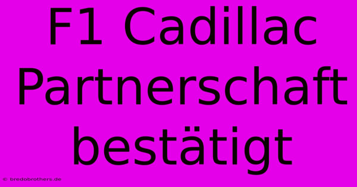 F1 Cadillac Partnerschaft Bestätigt