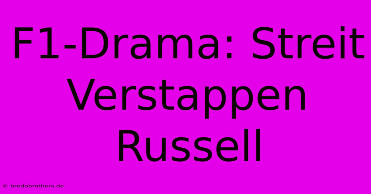 F1-Drama: Streit Verstappen Russell