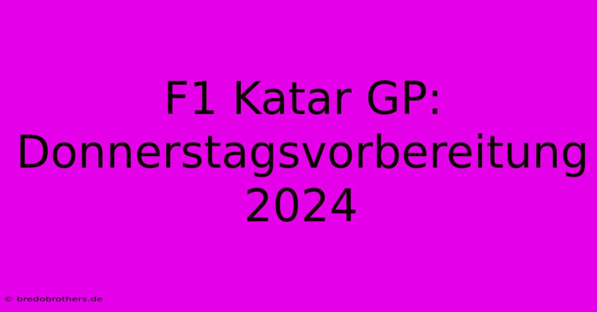 F1 Katar GP: Donnerstagsvorbereitung 2024