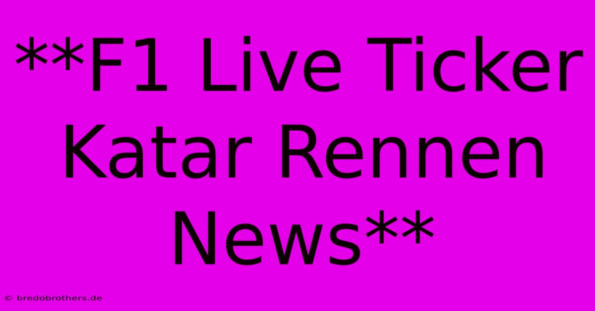 **F1 Live Ticker Katar Rennen News**