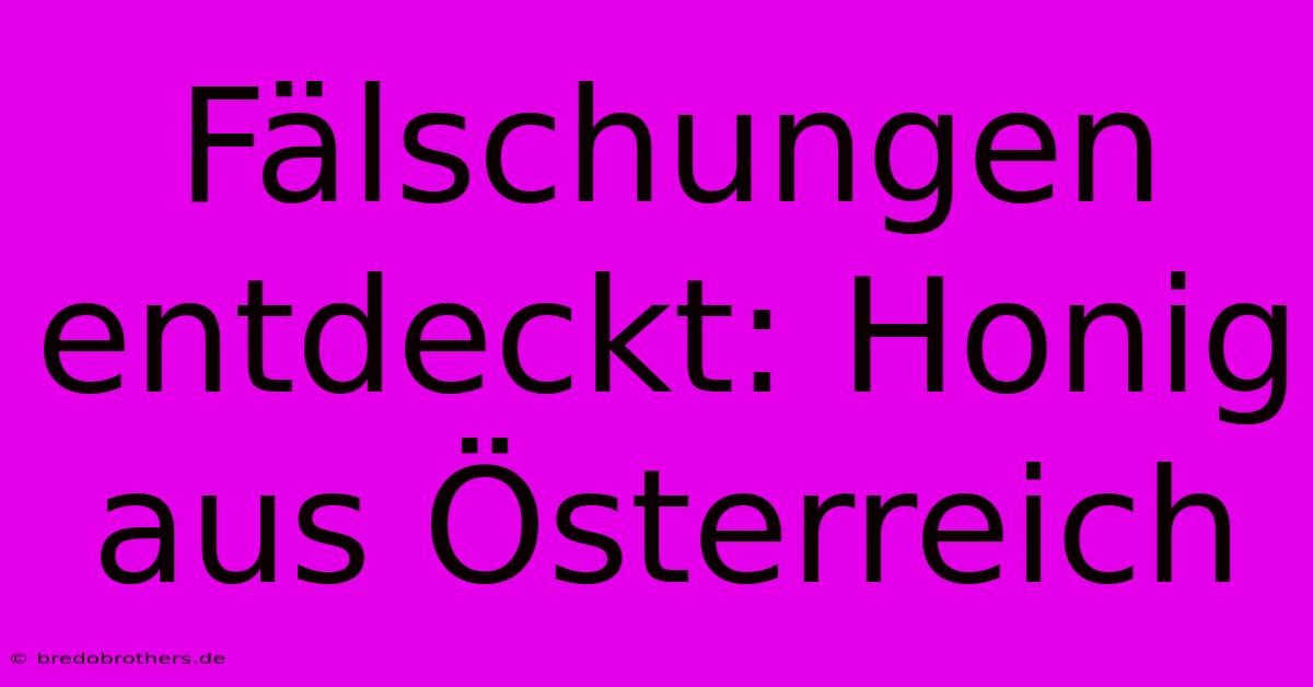 Fälschungen Entdeckt: Honig Aus Österreich