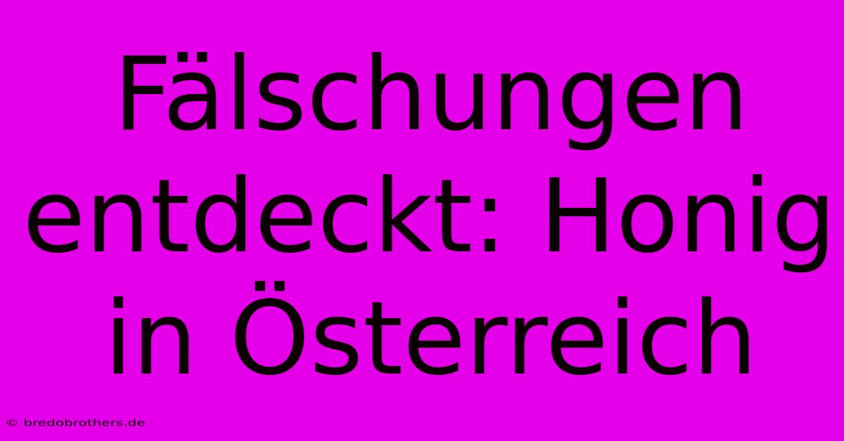 Fälschungen Entdeckt: Honig In Österreich