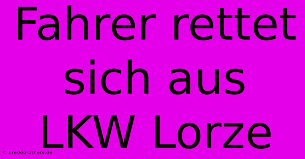 Fahrer Rettet Sich Aus LKW Lorze