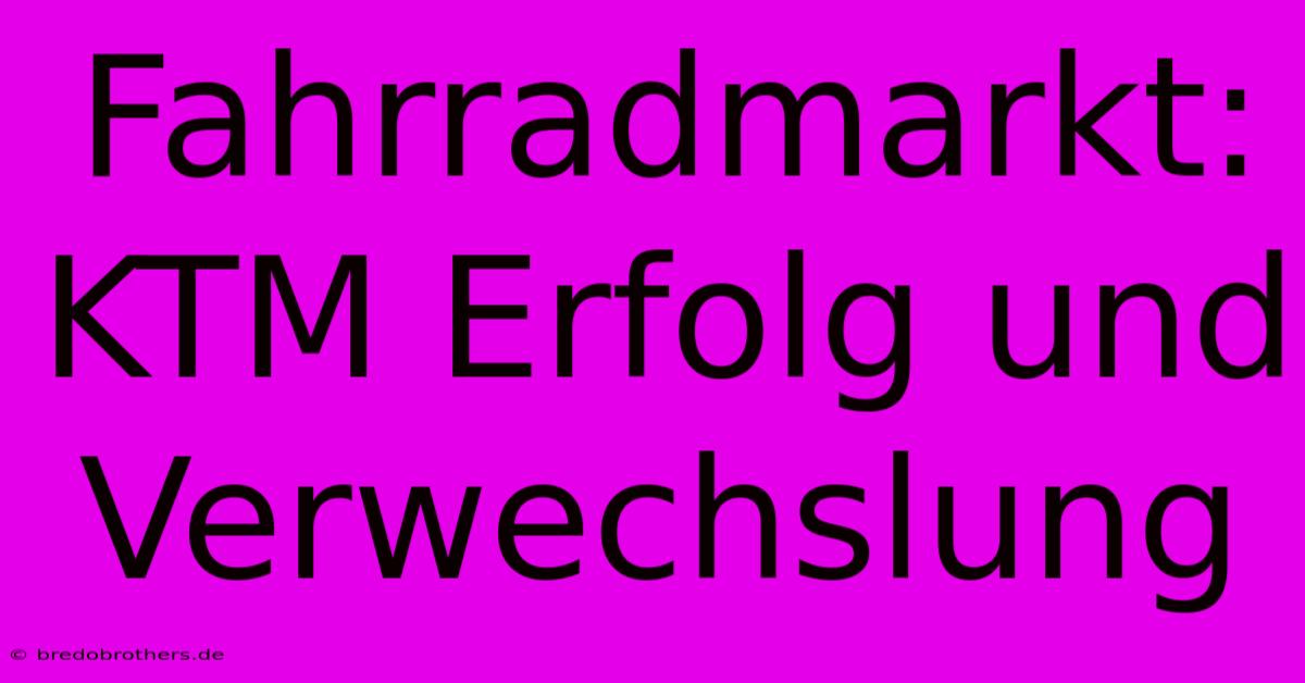 Fahrradmarkt: KTM Erfolg Und Verwechslung