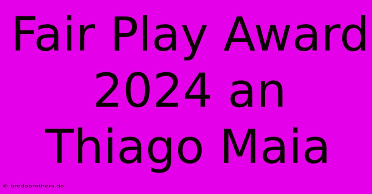 Fair Play Award 2024 An Thiago Maia