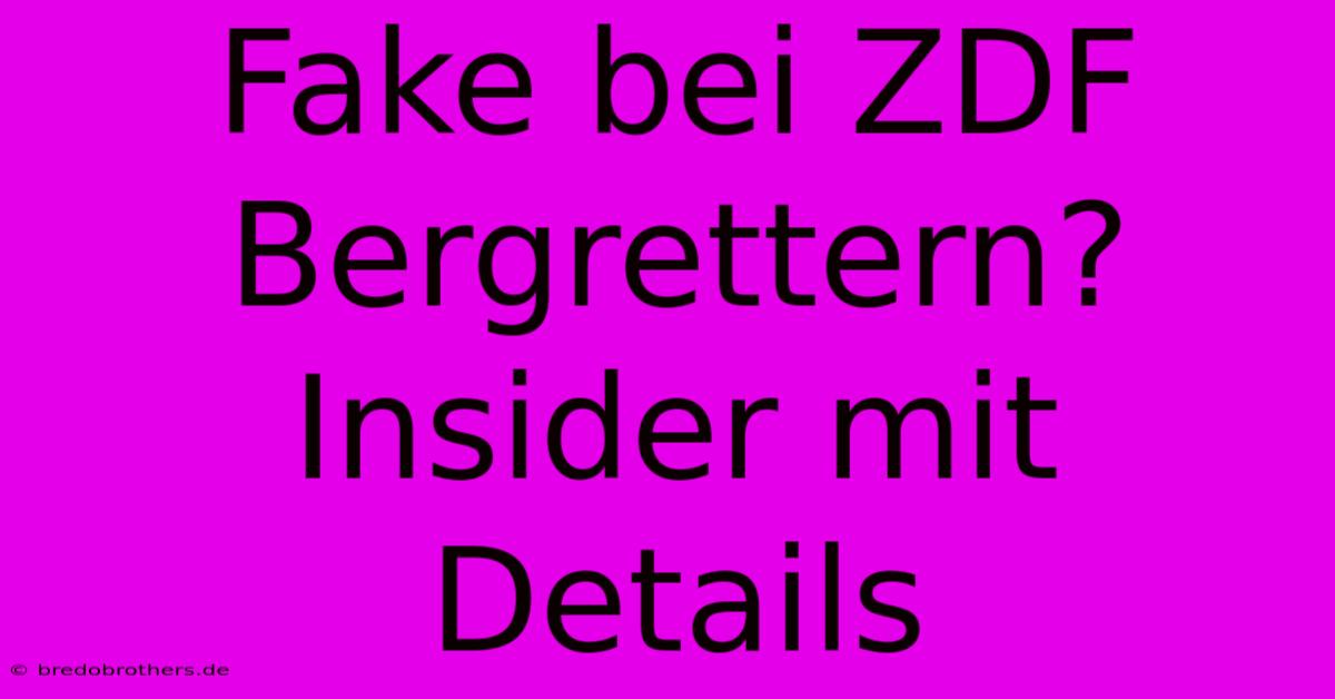 Fake Bei ZDF Bergrettern? Insider Mit Details