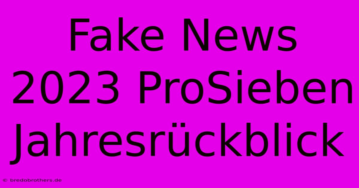 Fake News 2023 ProSieben Jahresrückblick