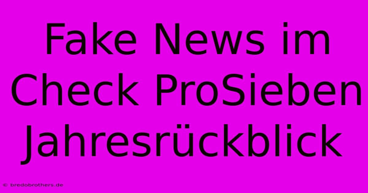 Fake News Im Check ProSieben Jahresrückblick