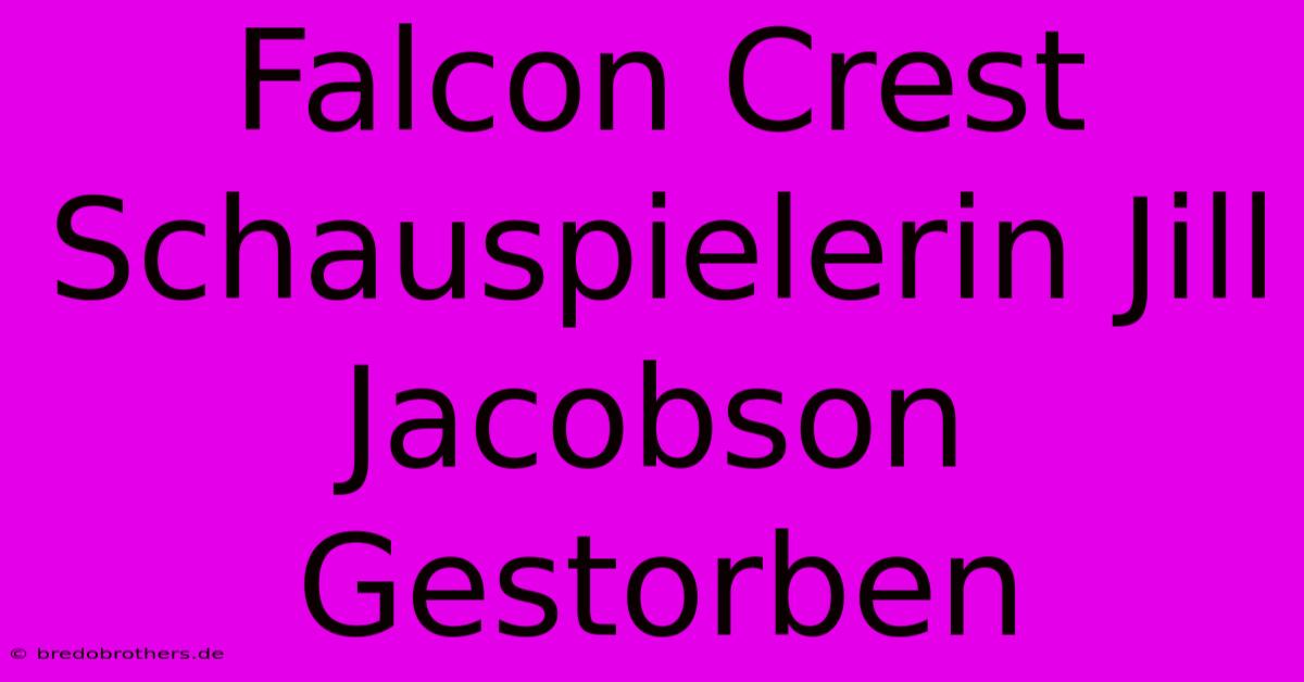 Falcon Crest Schauspielerin Jill Jacobson Gestorben