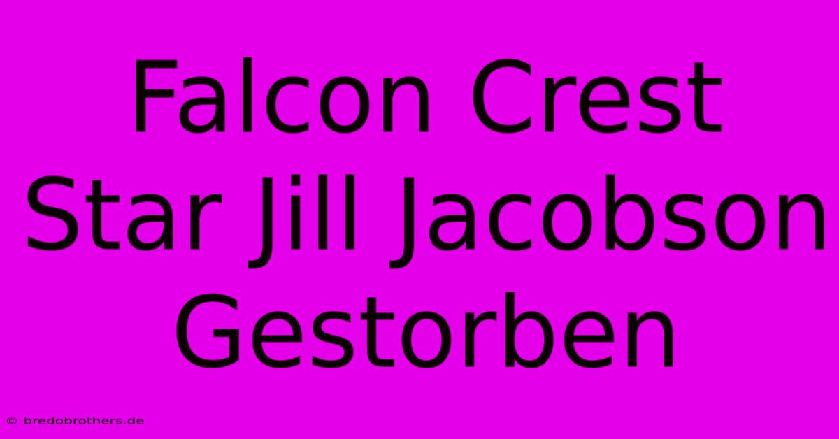 Falcon Crest Star Jill Jacobson Gestorben