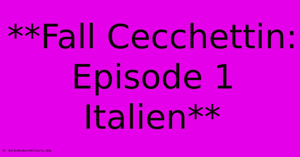 **Fall Cecchettin: Episode 1 Italien**