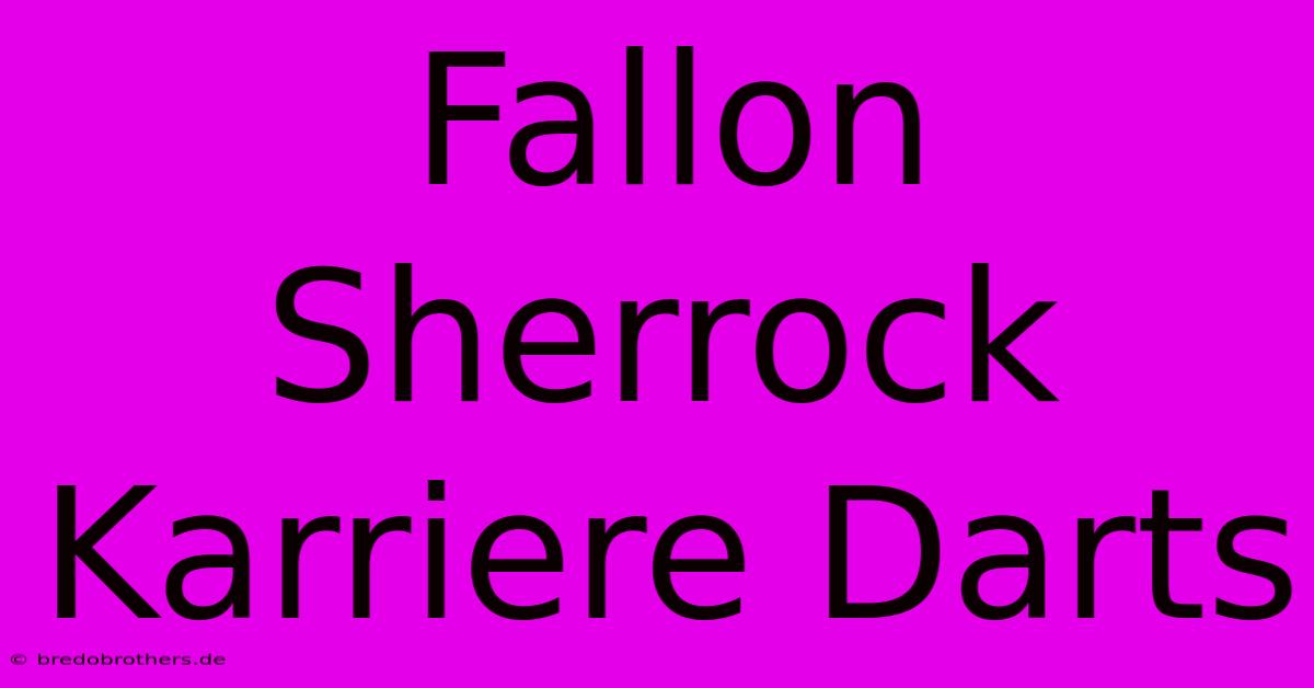 Fallon Sherrock Karriere Darts