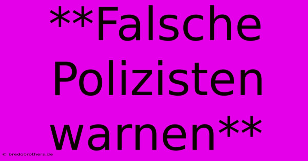 **Falsche Polizisten Warnen**