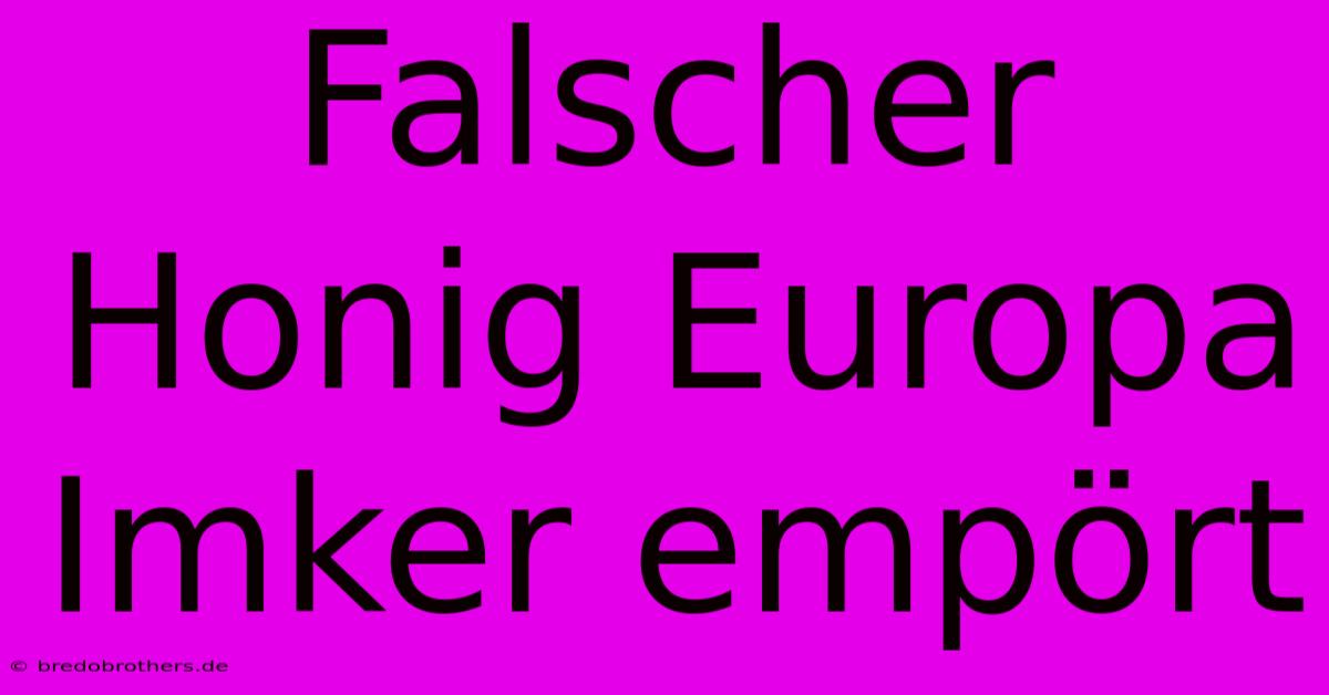 Falscher Honig Europa Imker Empört