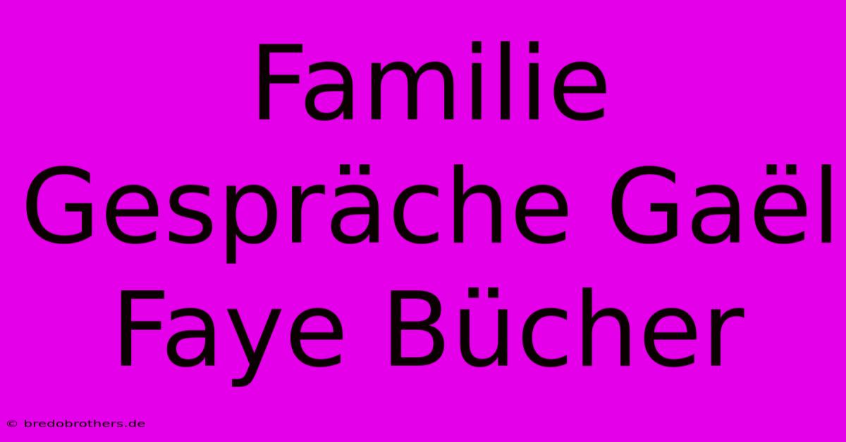 Familie Gespräche Gaël Faye Bücher